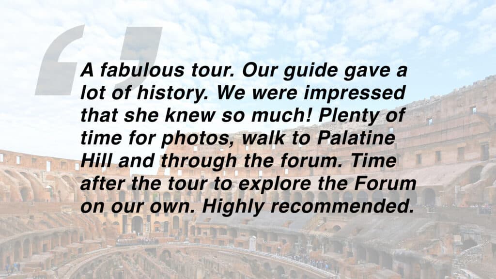 Review which says "A fabulous tour. Our guide gave a lot of history. We were impressed that she knew so much! Plenty of time for photos, walk to Palatine Hill and through the forum. Time after the tour to explore the Forum on our own. Highly recommended."