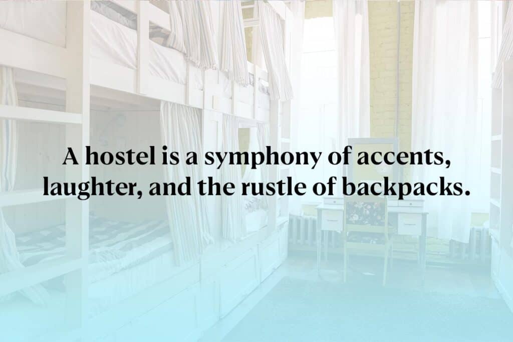 A hostel is a symphony of accents, laughter, and the rustle of backpacks.