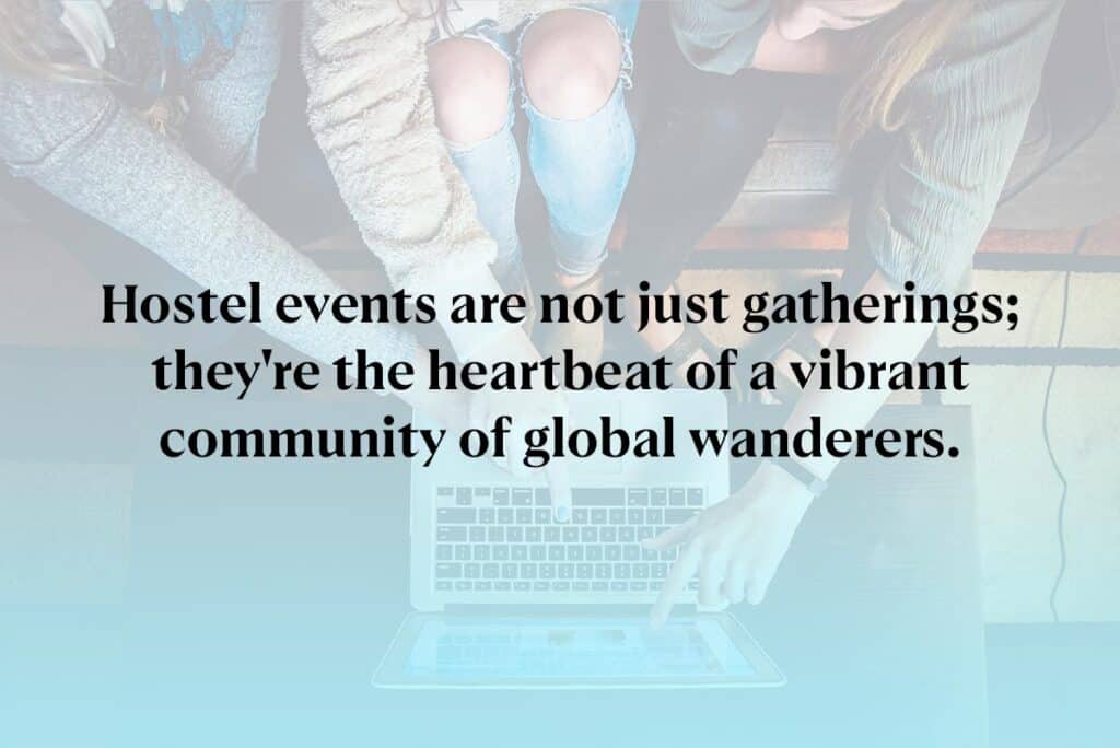 Hostel events are not just gatherings; they're the heartbeat of a vibrant community of global wanderers.