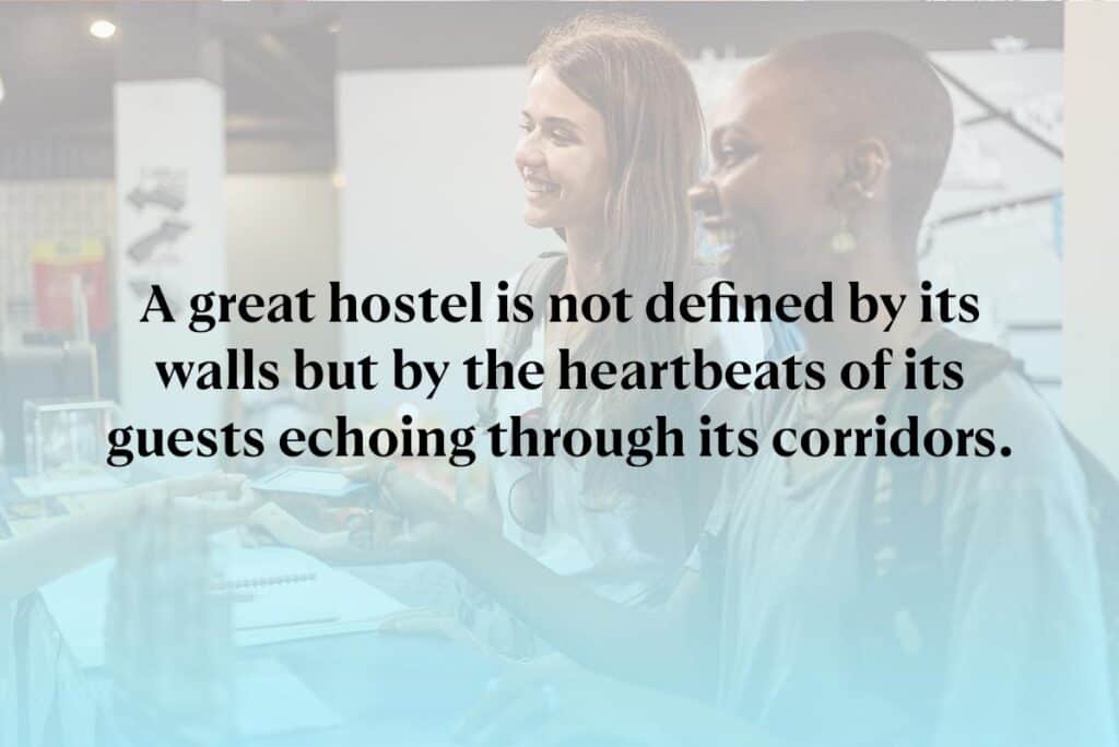 A great hostel is not defined by its walls but by the heartbeats of its guests echoing through its corridors.