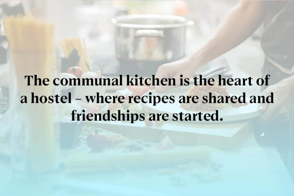 The communal kitchen is the heart of a hostel – where recipes are shared and friendships are started.