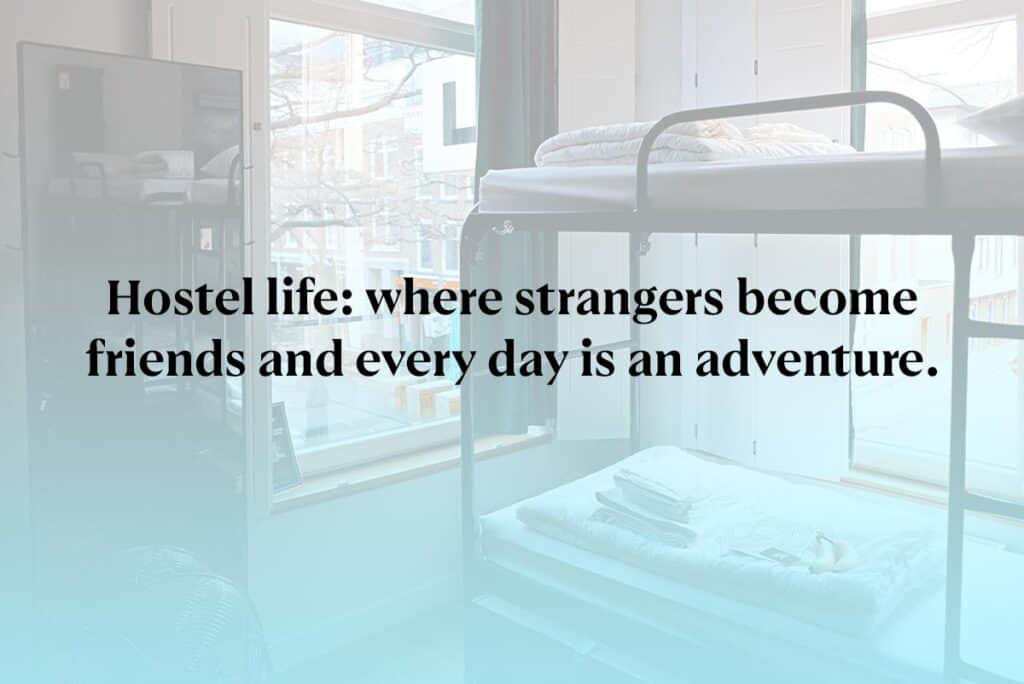 Hostel life: where strangers become friends and every day is an adventure.
