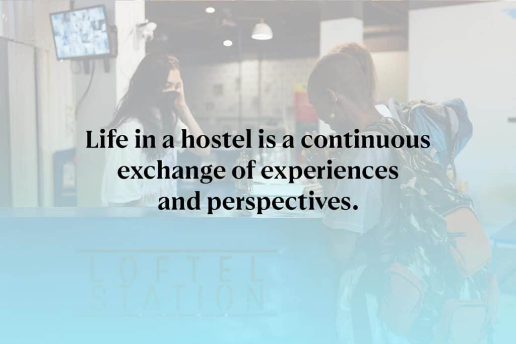 Life in a hostel is a continuous exchange of experiences and perspectives.