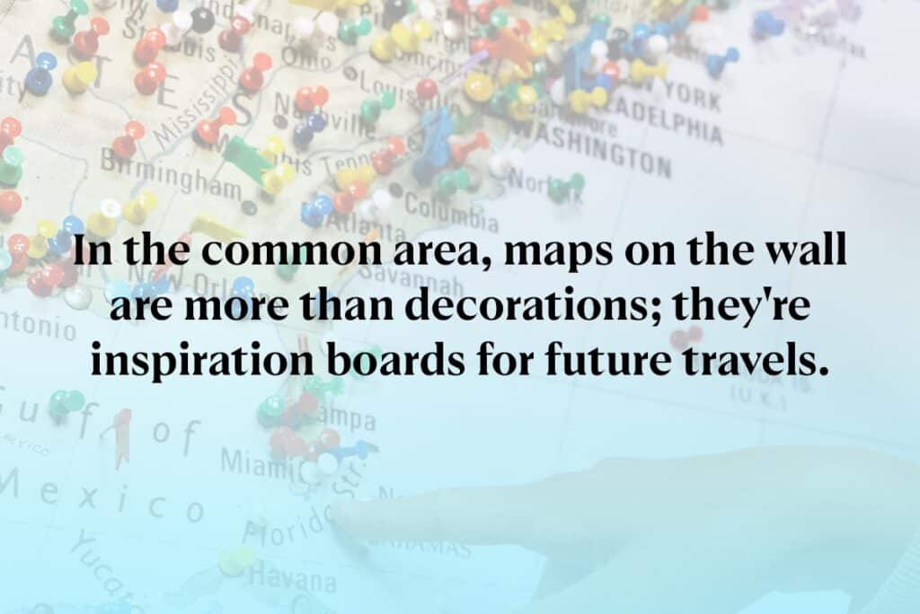 In the common area, maps on the wall are more than decorations; they're inspiration boards for future travels.