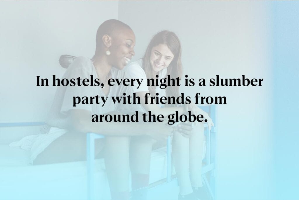 In hostels, every night is a slumber party with friends from around the globe.