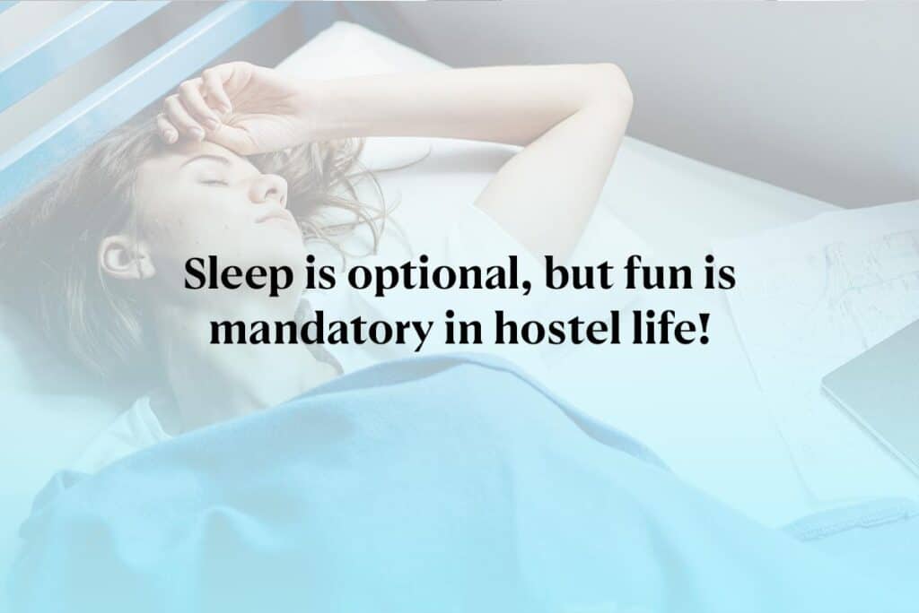 Sleep is optional, but fun is mandatory in hostel life!
