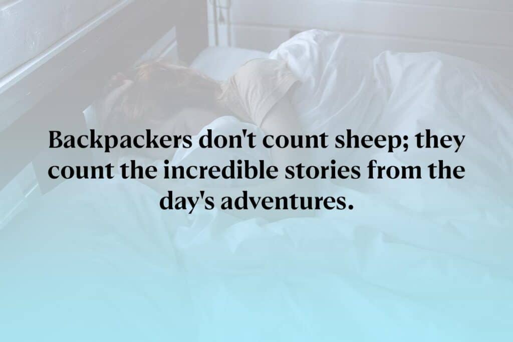 Backpackers don't count sheep; they count the incredible stories from the day's adventures.