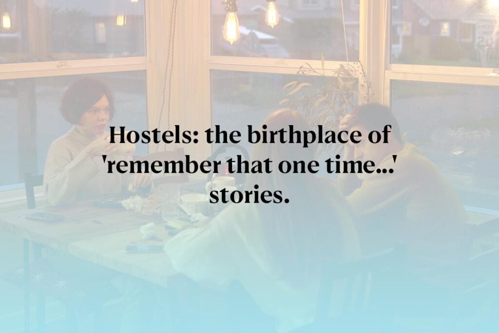 "Hostels: the birthplace of 'remember that one time...' stories." is a great hostel life quote.